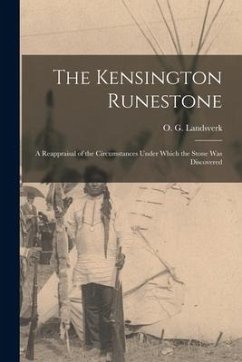 The Kensington Runestone: a Reappraisal of the Circumstances Under Which the Stone Was Discovered