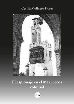 El espionaje en el Marruecos colonial - Molinero Flores, Cecilia