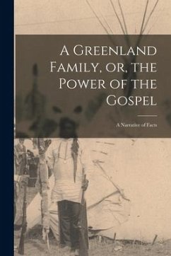 A Greenland Family, or, the Power of the Gospel: a Narrative of Facts - Anonymous