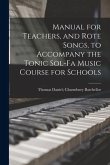 Manual for Teachers, and Rote Songs, to Accompany the Tonic Sol-fa Music Course for Schools