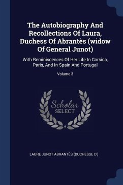 The Autobiography And Recollections Of Laura, Duchess Of Abrantès (widow Of General Junot)