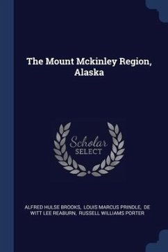 The Mount Mckinley Region, Alaska - Brooks, Alfred Hulse