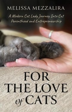 For The Love of Cats: A Modern Cat Lady's Journey into Cat Parenthood and Entrepreneurship - Mezzalira, Melissa
