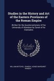 Studies in the History and Art of the Eastern Provinces of the Roman Empire: Written for the Quartercentenary of the University of Aberdeen by Seven o