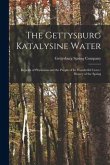 The Gettysburg Katalysine Water: Reports of Physicians and the People of Its Wonderful Cures: History of the Spring