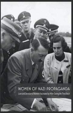 Women Of Nazi Propaganda Love and Devotion of Women Fascinated by Hitler During the Third Reich - Colajuta, Jim