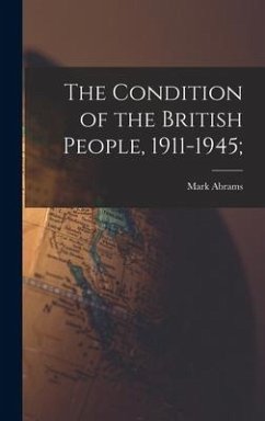 The Condition of the British People, 1911-1945; - Abrams, Mark