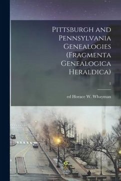 Pittsburgh and Pennsylvania Genealogies (Fragmenta Genealogica Heraldica); 1