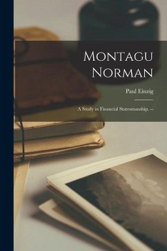 Montagu Norman: a Study in Financial Statesmanship. -- - Einzig, Paul
