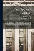 The Flower Queen; or, The Coronation of the Rose. A Cantata in Two Parts, for the Use of Singing Classes in Academies, Female Seminaries & High School