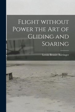 Flight Without Power the Art of Gliding and Soaring - Barringer, Lewin Bennitt