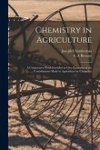 Chemistry in Agriculture: a Coöperative Work Intended to Give Examples of the Contributions Made to Agriculture by Chemistry