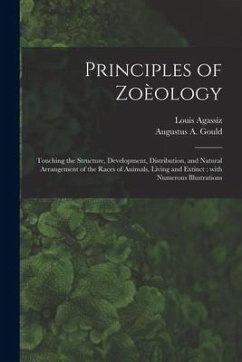 Principles of Zoèology: Touching the Structure, Development, Distribution, and Natural Arrangement of the Races of Animals, Living and Extinct - Agassiz, Louis