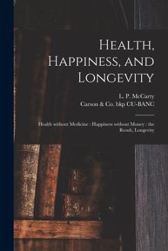 Health, Happiness, and Longevity: Health Without Medicine: Happiness Without Money: the Result, Longevity