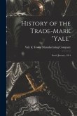 History of the Trade-mark &quote;Yale&quote;: Issued January, 1914