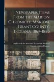 Newspaper Items From the Marion Chronicle, Marion, Grant County, Indiana, 1867-1886