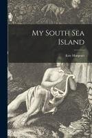 My South Sea Island - Muspratt, Eric
