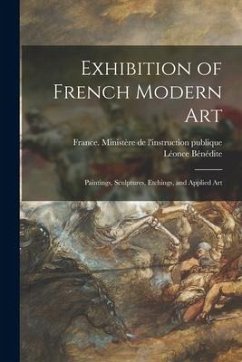 Exhibition of French Modern Art: Paintings, Sculptures, Etchings, and Applied Art - Bénédite, Léonce