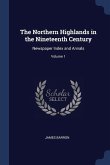 The Northern Highlands in the Nineteenth Century: Newspaper Index and Annals; Volume 1