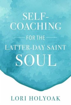 Self-Coaching for the Latter-Day Saint Soul - Holyoak, Lori