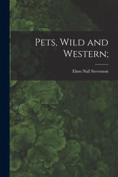 Pets, Wild and Western; - Stevenson, Elmo Nall