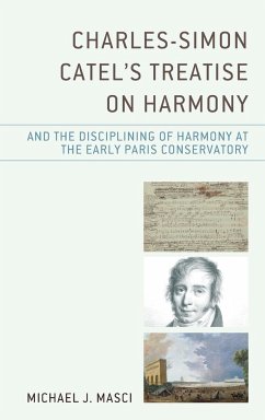 Charles-Simon Catel's Treatise on Harmony and the Disciplining of Harmony at the Early Paris Conservatory - Masci, Michael J.