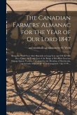 The Canadian Farmers' Almanac for the Year of Our Lord 1847 [microform]: Being the Third Year After Bissextile or Leap Year and Till the 20th Day of J