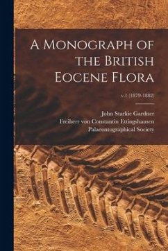 A Monograph of the British Eocene Flora; v.1 (1879-1882) - Gardner, John Starkie