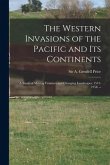 The Western Invasions of the Pacific and Its Continents: a Study of Moving Frontiers and Changing Landscapes, 1513-1958. --