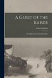 A Guest of the Kaiser [microform]: the... - Bild 1