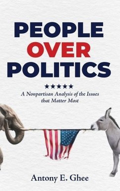 People Over Politics: A Nonpartisan Analysis of the Issues that Matter Most - Ghee, Antony E.