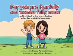 For You Are Fearfully and Wonderfully Made: A Children's Book by a Pediatrician on how God created the human body - Robinson, Freesia P.