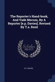 The Reporter's Hand-book, And Vade Mecum, By A Reporter [e.p. Davies]. Revised By T.a. Reed