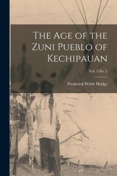 The Age of the Zuni Pueblo of Kechipauan; vol. 3 no. 2 - Hodge, Frederick Webb