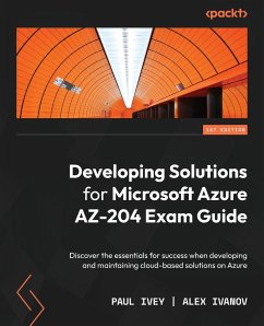 Developing Solutions for Microsoft Azure AZ-204 Exam Guide - Ivey, Paul; Ivanov, Alex