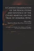 A Candid Examination of the Resolutions and Sentence of the Court-martial on the Trial of Admiral Byng; as Founded on the Principles of Law, Evidence,