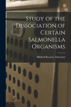 Study of the Dissociation of Certain Salmonella Organisms - Schweiter, Hildred Renetta