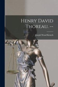 Henry David Thoreau. -- - Krutch, Joseph Wood