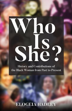 Who Is She?   History and Contributions of the Black Woman from Past to Present - Hadley, Elogeia