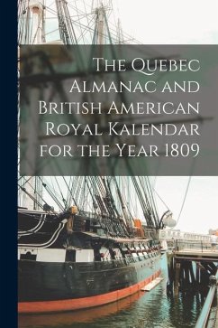 The Quebec Almanac and British American Royal Kalendar for the Year 1809 [microform] - Anonymous