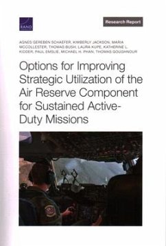 Options for Improving Strategic Utilization of the Air Reserve Component for Sustained Active-Duty Missions - Schaefer, Agnes Gereben; Jackson, Kimberly; McCollester, Maria; Bush, Thomas; Kupe, Laura; Kidder, Katherine L; Emslie, Paul; Phan, Michael H; Goughnour, Thomas