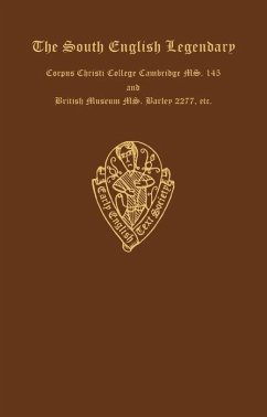 The South English Legendary, Corpus Christi College Cambridge Ms. 145 and British Museum Ms. Harley 2277, with Variants from Bodley Ms. Ashmole 43 and British Museum Ms. Cotton Julius D. IX. Vol. I, Text