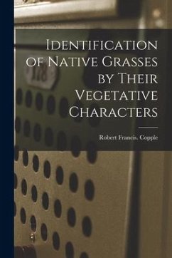 Identification of Native Grasses by Their Vegetative Characters - Copple, Robert Francis