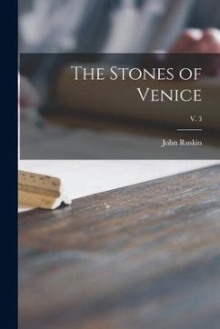 The Stones of Venice; v. 3 - Ruskin, John