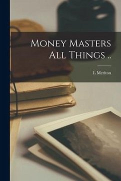 Money Masters All Things .. - Meriton, L.