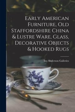 Early American Furniture, Old Staffordshire China & Lustre Ware, Glass, Decorative Objects & Hooked Rugs