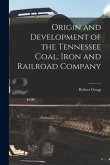 Origin and Development of the Tennessee Coal, Iron and Railroad Company