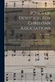 Songs of Devotion for Christian Associations: a Collection of Psalms, Hymns, and Spiritual Songs, With Music: for Church Service, Prayer and Conferenc