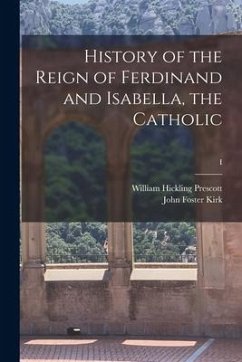 History of the Reign of Ferdinand and Isabella, the Catholic; I - Prescott, William Hickling