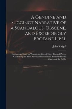 A Genuine and Succinct Narrative of a Scandalous, Obscene, and Exceedingly Profane Libel: Entitled, An Essay on Woman, as Also, of Other Poetical Piec